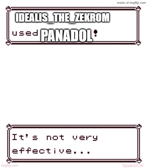It's not very effective | Idealis_the_zekrom; Panadol | image tagged in it's not very effective | made w/ Imgflip meme maker