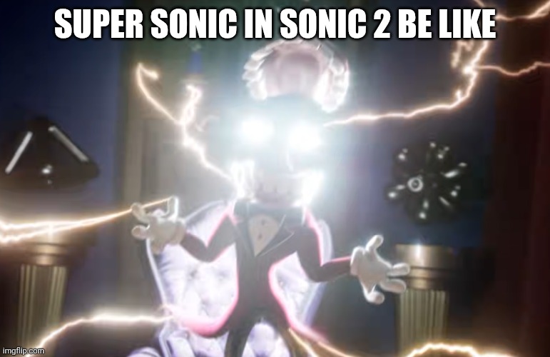 Bruh | Super sonic in sonic 2 be like | image tagged in caine,sonic the hedgehog,super sonic | made w/ Imgflip meme maker