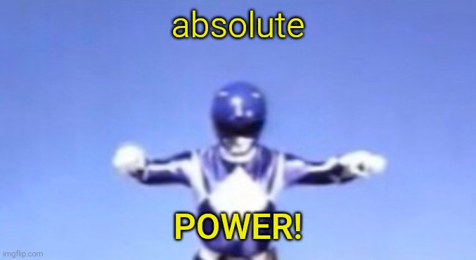 Absolute Cinema Power Rangers | absolute power! | image tagged in absolute cinema power rangers | made w/ Imgflip meme maker