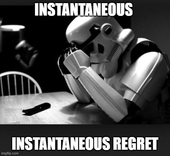 instantaneous instantaneous regret | image tagged in regret | made w/ Imgflip meme maker