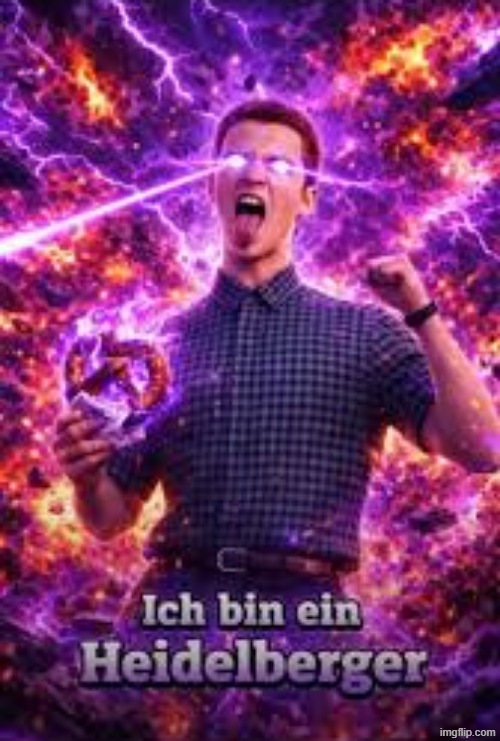 ich bin ein heidelberger | image tagged in ich bin ein heidelberger | made w/ Imgflip meme maker