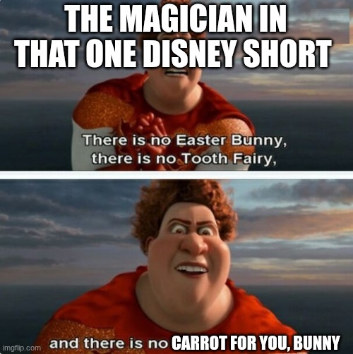 presto or something | the magician in that one Disney short; carrot for you, bunny | image tagged in tighten megamind there is no easter bunny | made w/ Imgflip meme maker