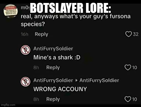 Botslayer lore: | made w/ Imgflip meme maker