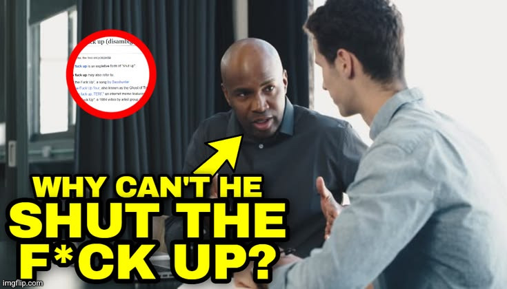 why can't he shut the fuck up | image tagged in why can't he shut the fuck up | made w/ Imgflip meme maker