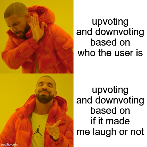 Bro and I have a strategy | upvoting and downvoting based on who the user is; upvoting and downvoting based on if it made me laugh or not | image tagged in memes,drake hotline bling | made w/ Imgflip meme maker