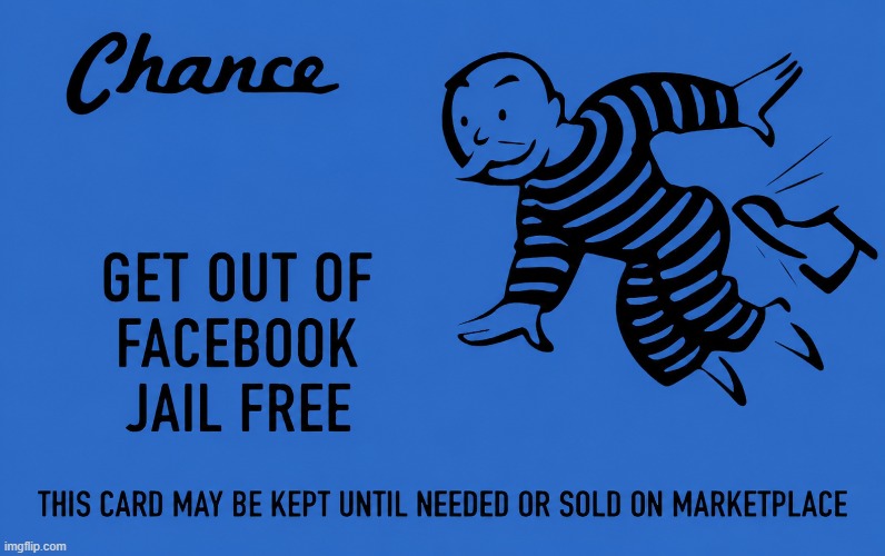 Get Out of Facebook Jail Free Card | image tagged in get out of jail free card monopoly,facebook,funny memes,monopoly,facebook jail,jail | made w/ Imgflip meme maker