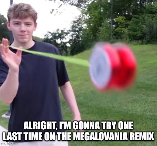 goes hard | alright, I'm gonna try one last time on the Megalovania remix | image tagged in goes hard | made w/ Imgflip meme maker
