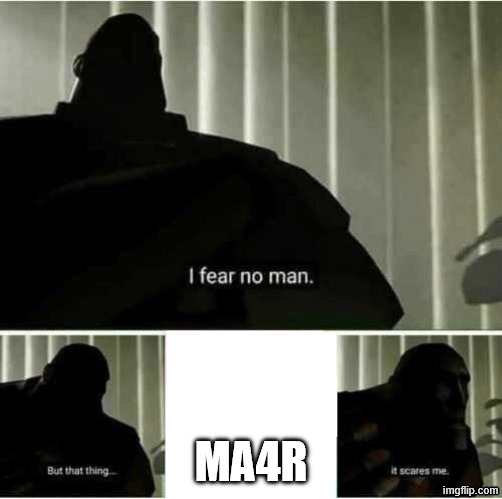 I fear no man | Ma4r | image tagged in i fear no man | made w/ Imgflip meme maker