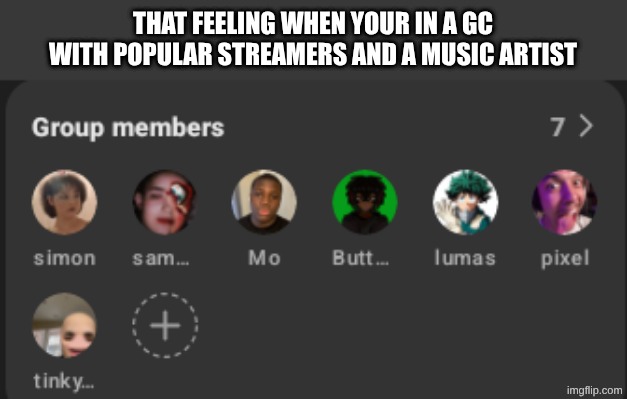 pixel made: 'baku-deku slime', 'eternal suckers (lmsyd)', and 'from the start' | that feeling when your in a gc with popular streamers and a music artist | made w/ Imgflip meme maker