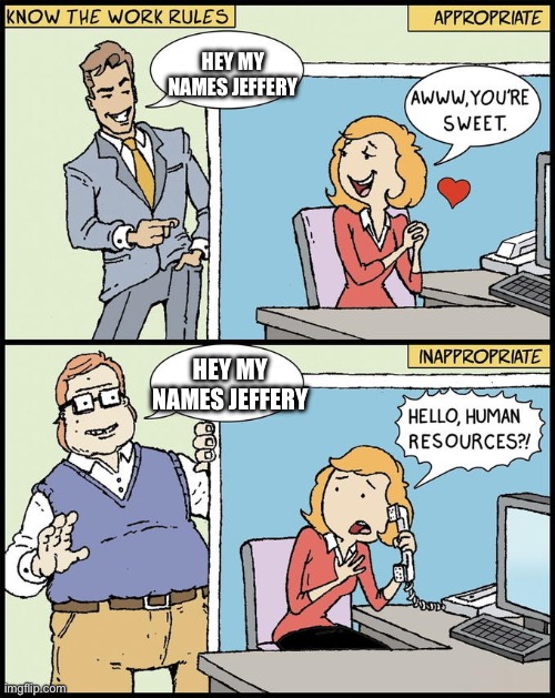 NSFW because it’s an Epstein refrence | Hey my names jeffery; Hey my names jeffery | image tagged in calling hr | made w/ Imgflip meme maker