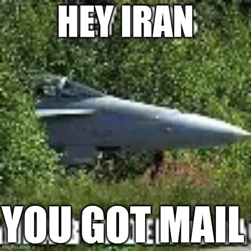 hi | HEy Iran; You Got MAIL | image tagged in america | made w/ Imgflip meme maker