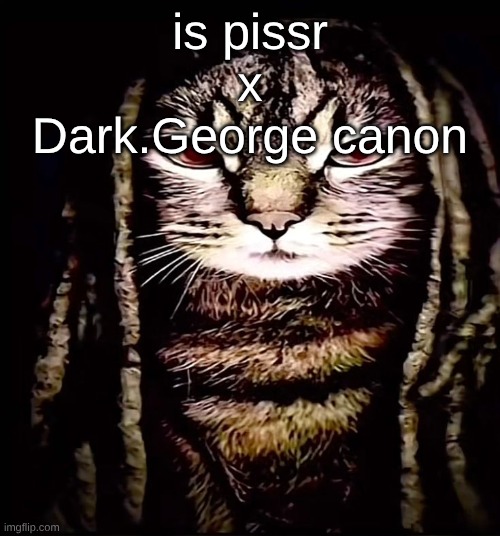 kat von | is pissr x Dark.George canon | image tagged in kat von | made w/ Imgflip meme maker
