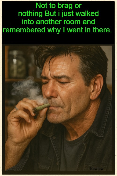 lou smoking | Not to brag or nothing But i just walked into another room and remembered why I went in there. | image tagged in lou smoking | made w/ Imgflip meme maker