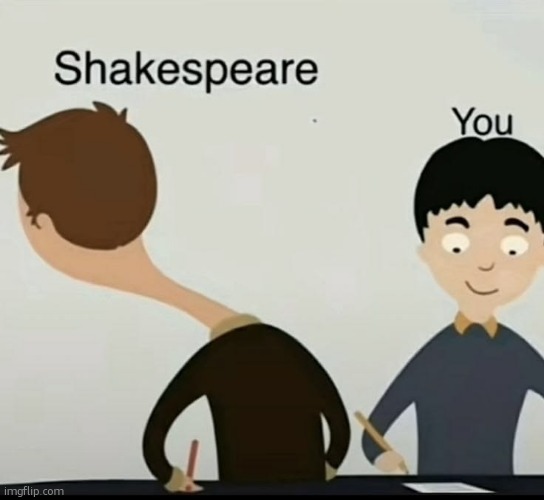 new temp | image tagged in shakespeare isn't copying you | made w/ Imgflip meme maker