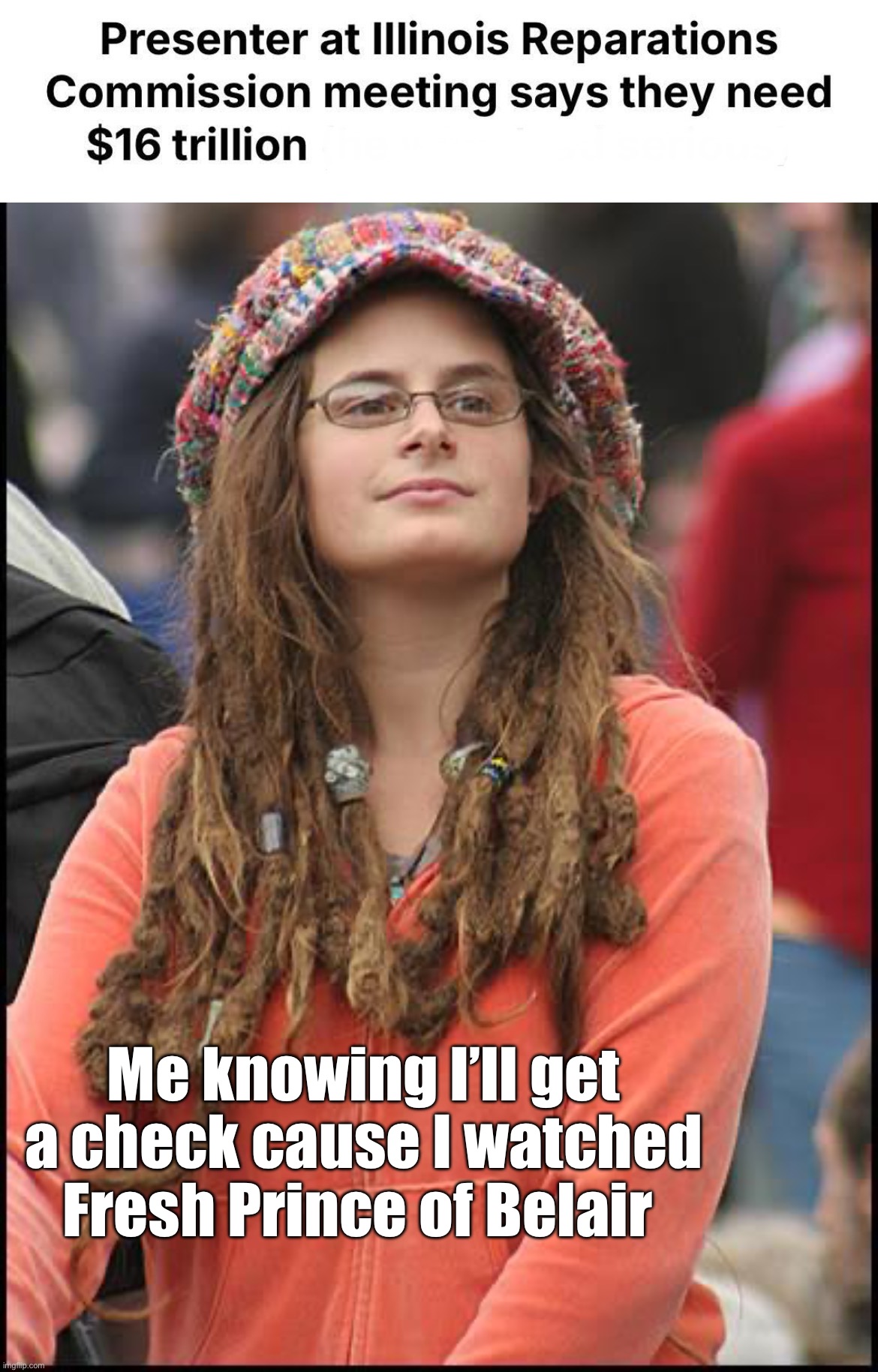 Write my check now | Me knowing I’ll get a check cause I watched Fresh Prince of Belair | image tagged in memes,college liberal,politics lol | made w/ Imgflip meme maker