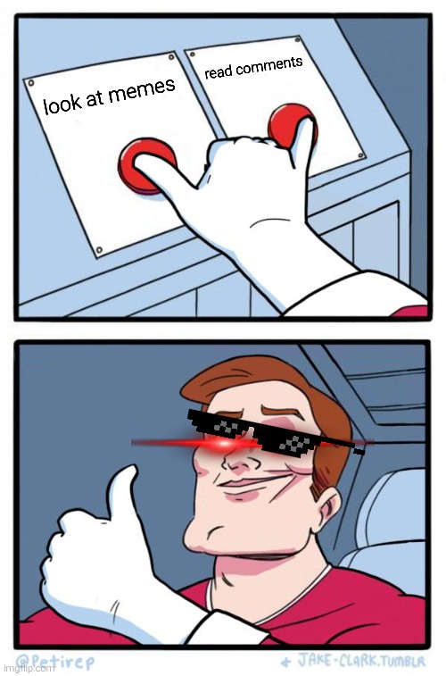 Both Buttons Pressed | look at memes read comments | image tagged in both buttons pressed | made w/ Imgflip meme maker