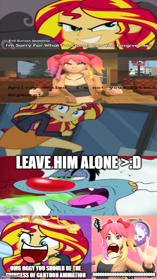Ruin This Fill In Meme!!!!!!!!!!!!!!!!!!!!!!!!!!!!!!!!!!!!! #204 | Leave him alone >:D; OMG OGGY YOU SHOULD BE THE PRINCESS OF CARTOON ANIMATION; NOOOOOOOOOOOOOOOOOOOOOOOOO | image tagged in ruin this fill in meme 204 | made w/ Imgflip meme maker