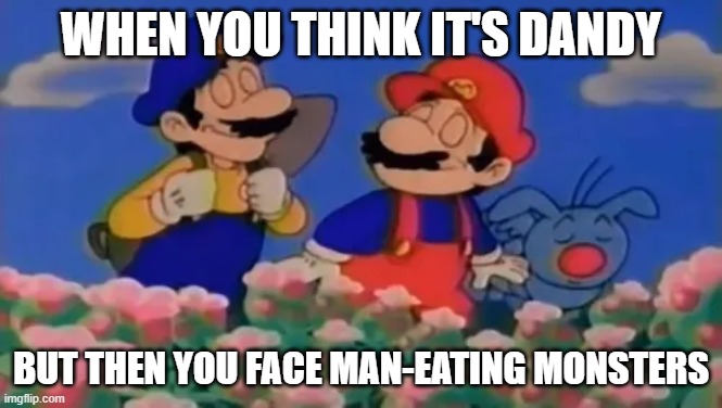 Mario and Luigi Sniff the Flowers | when you think it's dandy; but then you face man-eating monsters | image tagged in mario and luigi sniff the flowers | made w/ Imgflip meme maker