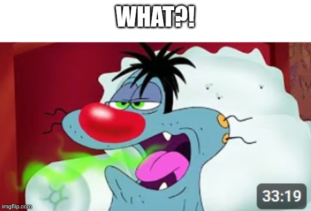 OVERSLEEP!!! | What?! | image tagged in oversleep | made w/ Imgflip meme maker