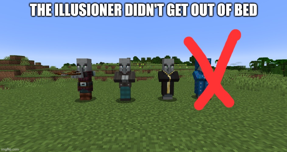 Illagers | The illusioner didn't get out of bed | image tagged in illagers | made w/ Imgflip meme maker