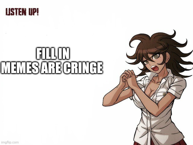 Akane's Advice | Fill in memes are cringe | image tagged in akane's advice | made w/ Imgflip meme maker