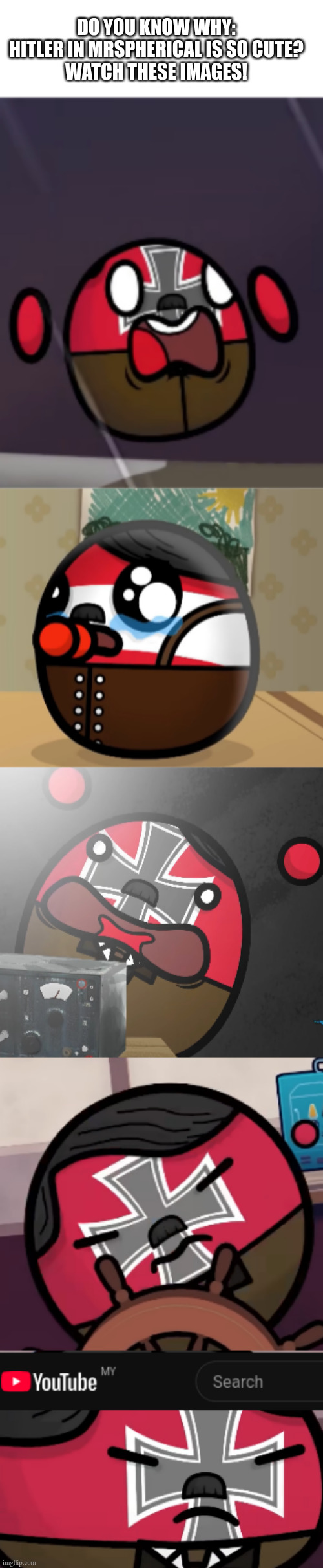 awww isn't he cute? | do you know why: hitler in mrspherical is so cute?
watch these images! | image tagged in aaaa i scared,le mochi | made w/ Imgflip meme maker