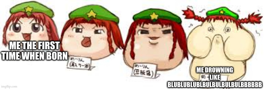 fr this time | me drowning like blublublublbulbulbulbulbbbbbb; me the first time when born | image tagged in hong meiling comparison | made w/ Imgflip meme maker