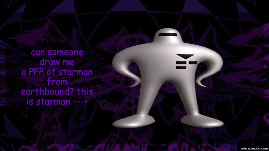 stellar fear template | can someone draw me a PFP of starman from earthbound? this is starman ---> | image tagged in stellar fear template | made w/ Imgflip meme maker