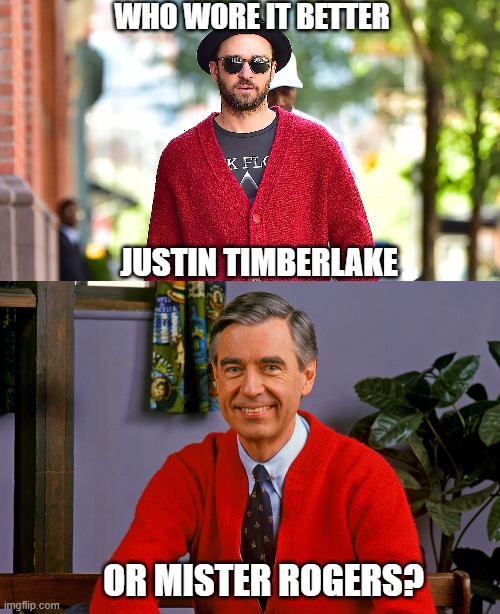 Who Wore It Better Wednesday #312 - Red cardigans | who wore it better; Justin Timberlake; or Mister Rogers? | image tagged in memes,who wore it better,justin timberlake,mr rogers,singers,pbs kids | made w/ Imgflip meme maker