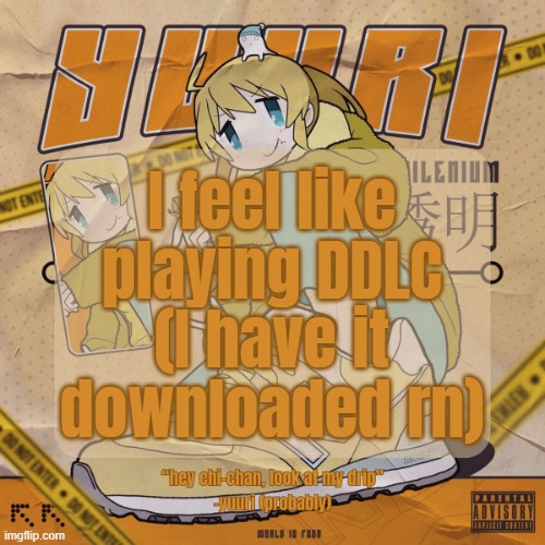 Drip Yuuri Anounce Temp | I feel like playing DDLC (I have it downloaded rn) | image tagged in drip yuuri anounce temp | made w/ Imgflip meme maker