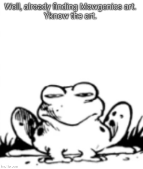 The Ever Judgemental Frog | Well, already finding Mewgenics art. 
Yknow the art. | image tagged in the ever judgemental frog | made w/ Imgflip meme maker