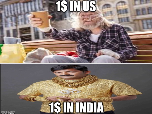 1$ | 1$ in us; 1$ in india | image tagged in memes | made w/ Imgflip meme maker
