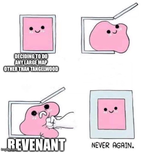 Never again | Deciding to do any large map other than tangelwood; Revenant | image tagged in never again | made w/ Imgflip meme maker