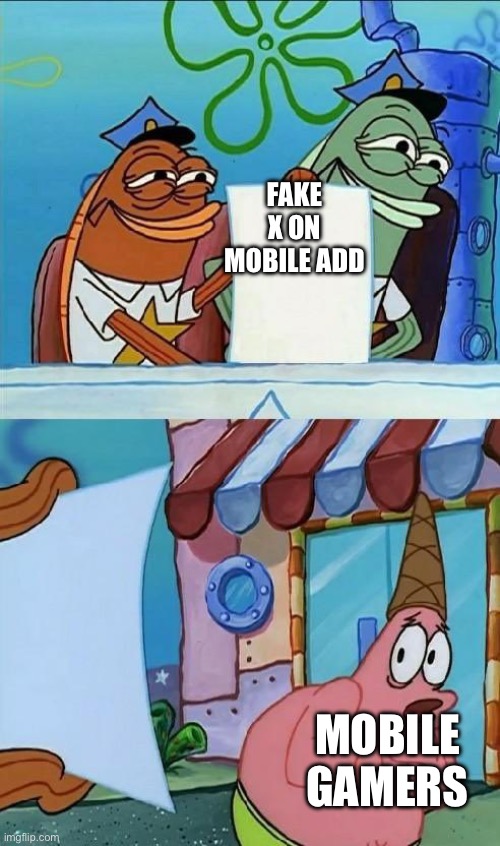 Scared Patrick | Fake x on mobile add; Mobile gamers | image tagged in scared patrick | made w/ Imgflip meme maker
