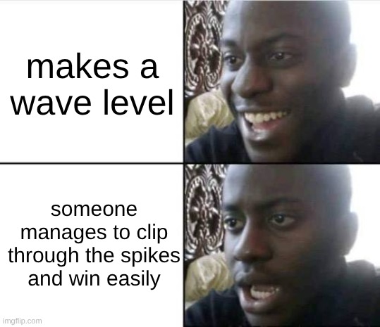 Good then bad | makes a wave level; someone manages to clip through the spikes and win easily | image tagged in good then bad | made w/ Imgflip meme maker