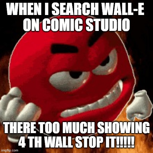 why comic studio why | when i search wall-e 
on comic studio; there too much showing 4 th wall stop it!!!!! | image tagged in angry emoji,wall-e,comic studio | made w/ Imgflip meme maker