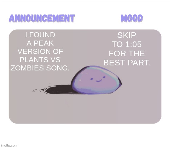 link in comments!!!!!! | I found a peak version of Plants vs Zombies song. skip to 1:05 for the best part. | image tagged in petrock's temp | made w/ Imgflip meme maker