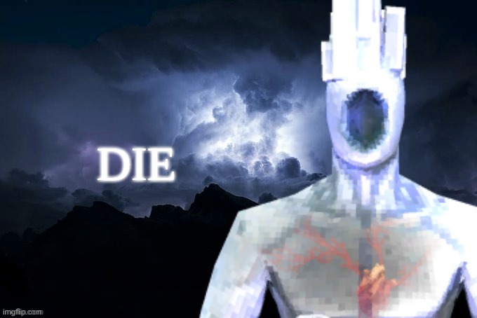 DIE | image tagged in low tier minos prime | made w/ Imgflip meme maker