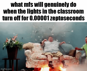 light | what mfs will genuinely do when the lights in the classroom turn off for 0.00001 zeptoseconds | image tagged in gifs,memes,funny,school,true | made w/ Imgflip video-to-gif maker