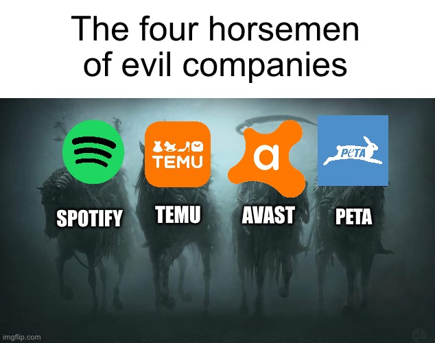 Four Horsemen of Evil Companies | The four horsemen of evil companies; Temu; Avast; PETA; Spotify | image tagged in four horsemen of the apocalypse | made w/ Imgflip meme maker
