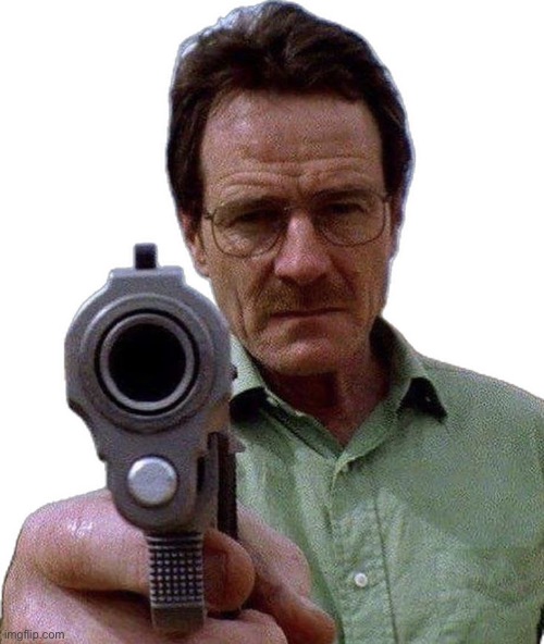 image tagged in walter white about to shoot | made w/ Imgflip meme maker