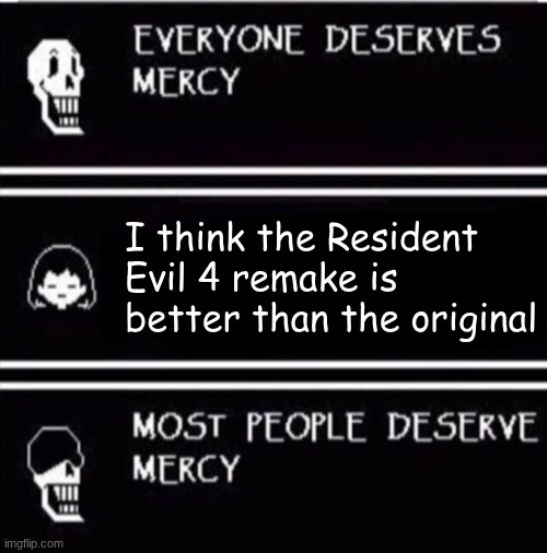 Not Everyone Deserves Mercy | I think the Resident Evil 4 remake is better than the original | image tagged in mercy undertale,resident evil | made w/ Imgflip meme maker