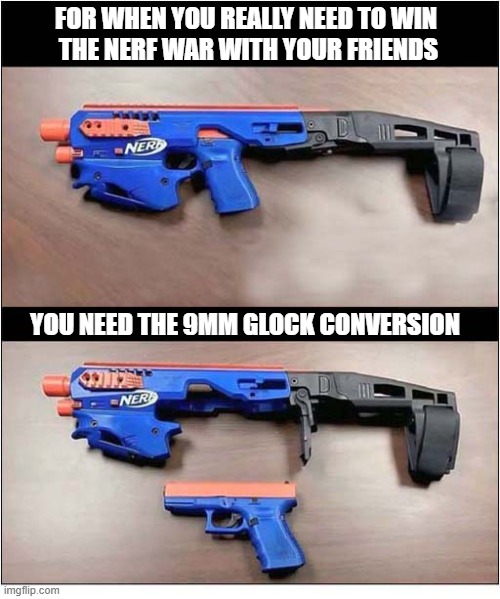 Is This In The Spirit Of Competition ? | For When You really need to win
 the nerf war with your friends; you need The 9mm glock conversion | image tagged in nerf,war,glock | made w/ Imgflip meme maker