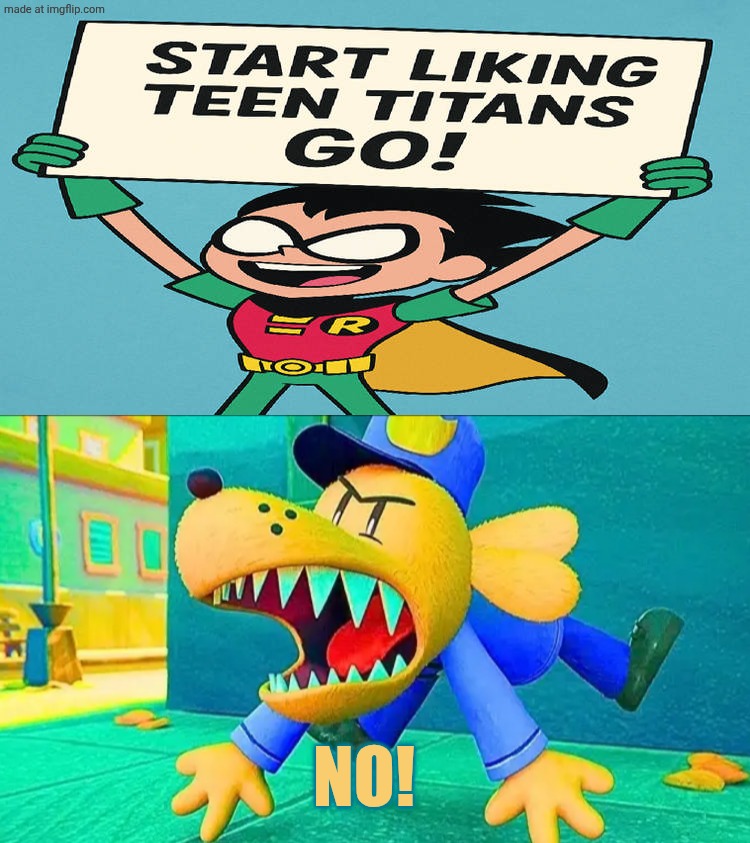 Dog man hates liking teen Titans go! | No! | image tagged in ruin this fill in meme 368,deviantart,dreamworks,teen titans go,deviantart week | made w/ Imgflip meme maker