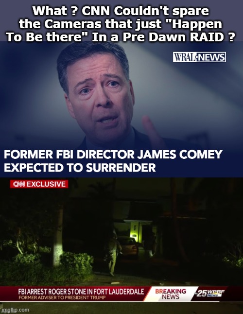 And it DJT's DOJ that is malicious and vindictive? | What ? CNN Couldn't spare the Cameras that just "Happen To Be there" In a Pre Dawn RAID ? | image tagged in comey surrender meme | made w/ Imgflip meme maker