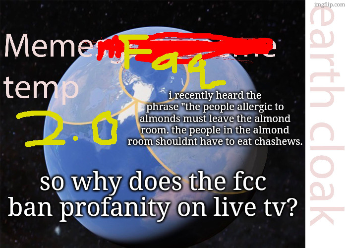 i forgot who said the phrase tho. | i recently heard the phrase "the people allergic to almonds must leave the almond room. the people in the almond room shouldnt have to eat chashews. so why does the fcc ban profanity on live tv? | image tagged in announcment2 jpg | made w/ Imgflip meme maker