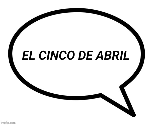 April 5th | El cinco de abril | image tagged in april 5th | made w/ Imgflip meme maker