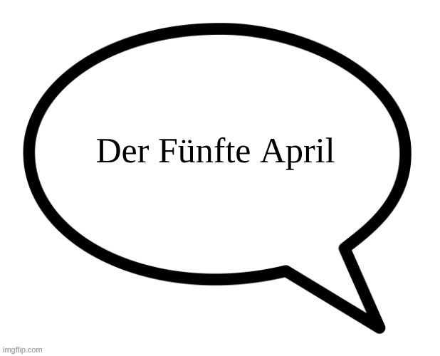 German April 5th | Der Fünfte April | image tagged in april 5th | made w/ Imgflip meme maker
