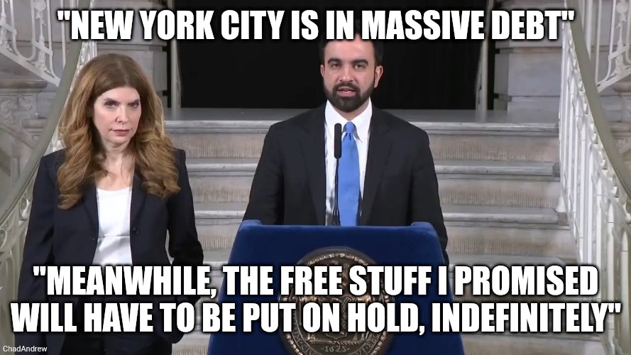 The lying liar and Islam loving Communist in NYC says NYC is in massive debt. Those who voted for free stuff...? Told you so. | "New York City is in massive debt"; "meanwhile, the free stuff I promised will have to be put on hold, indefinitely" | image tagged in new york,new york city,democrats,communism,liar | made w/ Imgflip meme maker