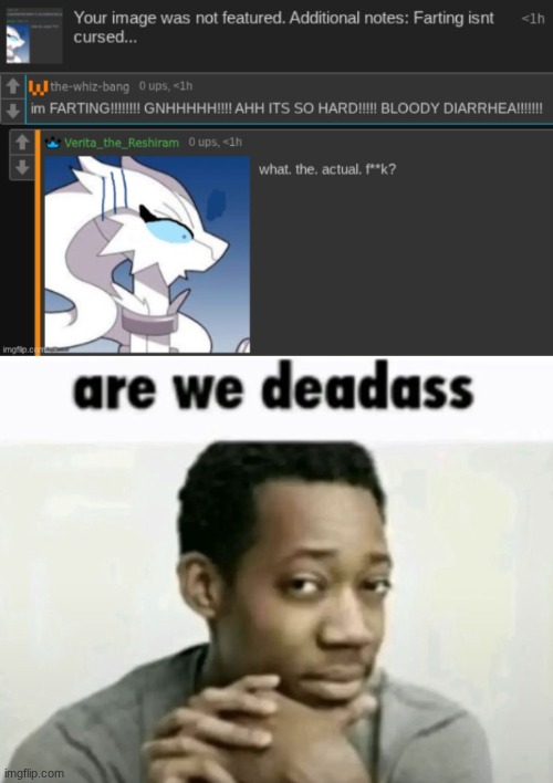 As a moderator of cursed comments, what the hell is going on | image tagged in are we deadass,really bro | made w/ Imgflip meme maker